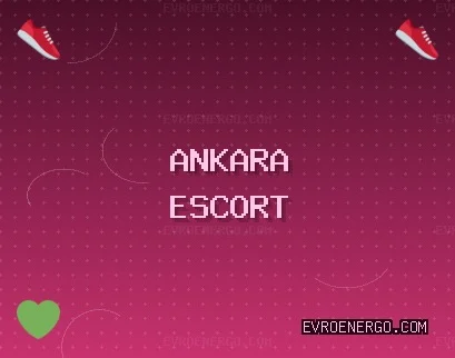 Ankara Escort: Elmadağ Escort, Çankaya Escort, Altındağ Escort